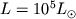 $L=10^5 L_\odot$
