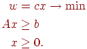 \begin{align*}w &amp; = cx \rightarrow \min \\Ax &amp; \geq b \\x &amp; \geq 0.\end{align*}