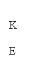 : K&#13;&#10;&#13;&#10;E&#13;&#10;