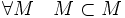 \forall M \quad M \subset M